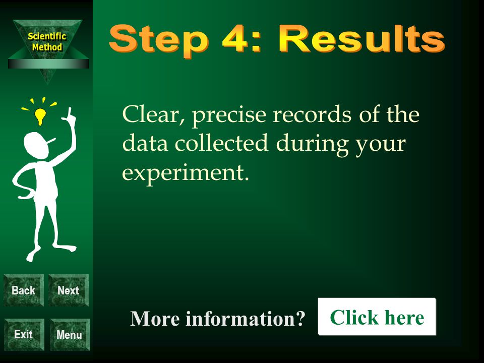 Exit BackNext Menu Clear, precise records of the data collected during your experiment.