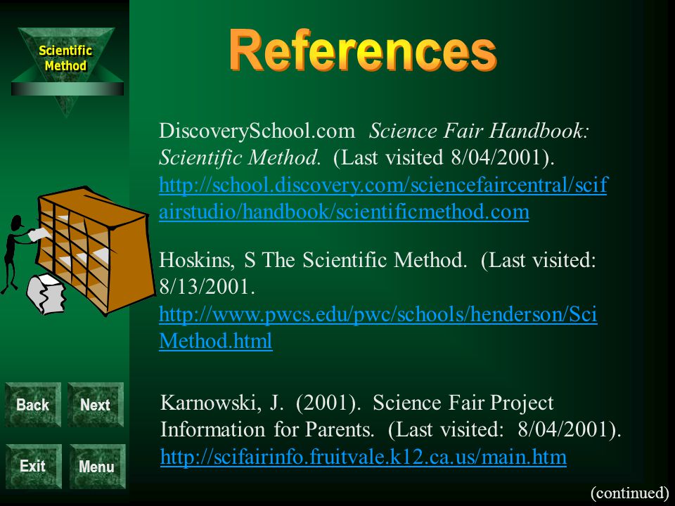 Exit BackNext Menu DiscoverySchool.com Science Fair Handbook: Scientific Method.