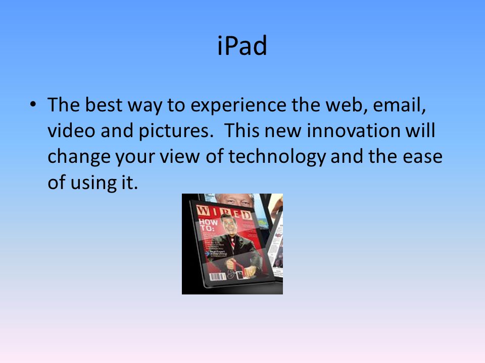 iPad The best way to experience the web,  , video and pictures.