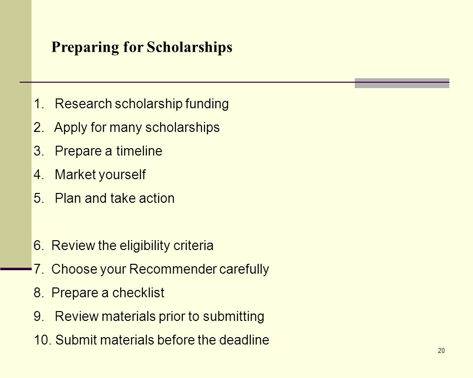 20 Preparing for Scholarships 1. Research scholarship funding 2.