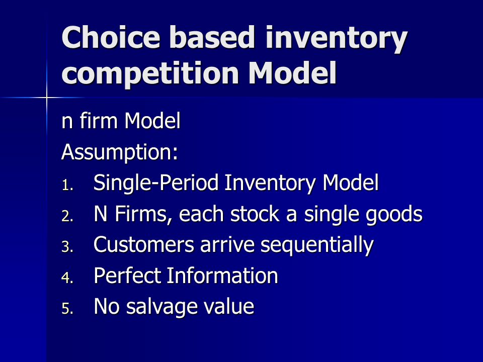 Choice based inventory competition Model n firm Model Assumption: 1.