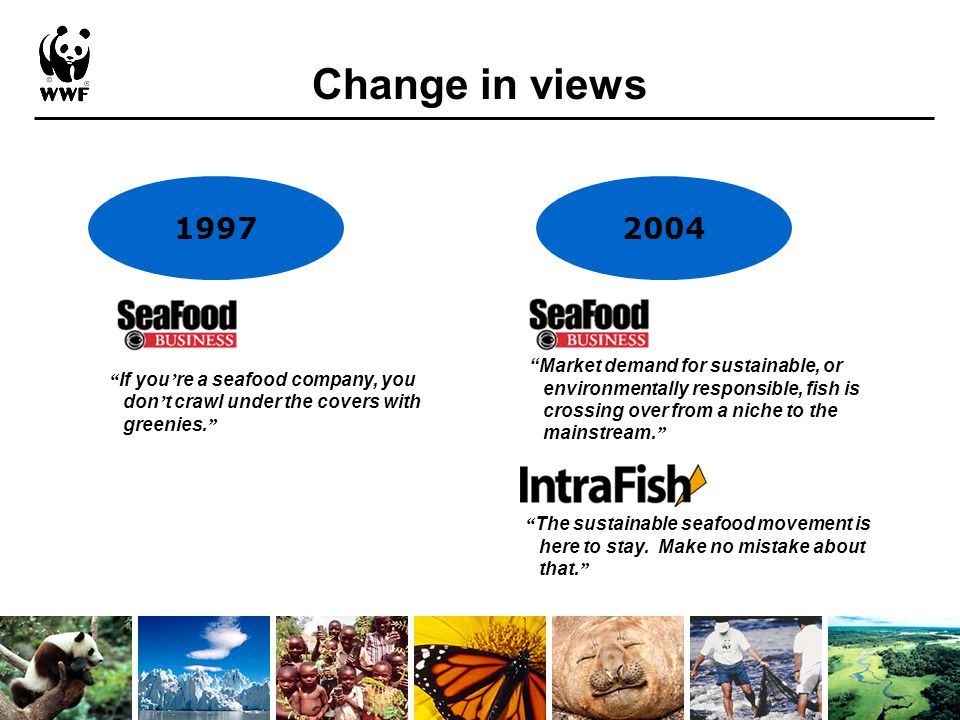 Change in views If you ’ re a seafood company, you don ’ t crawl under the covers with greenies.