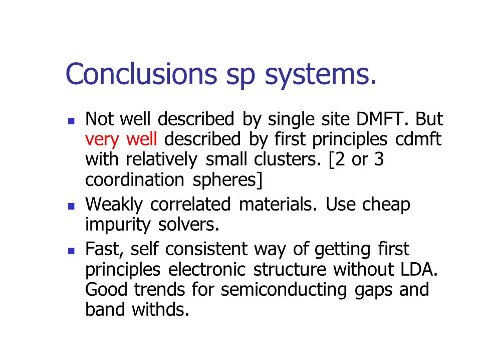 Conclusions sp systems. Not well described by single site DMFT.