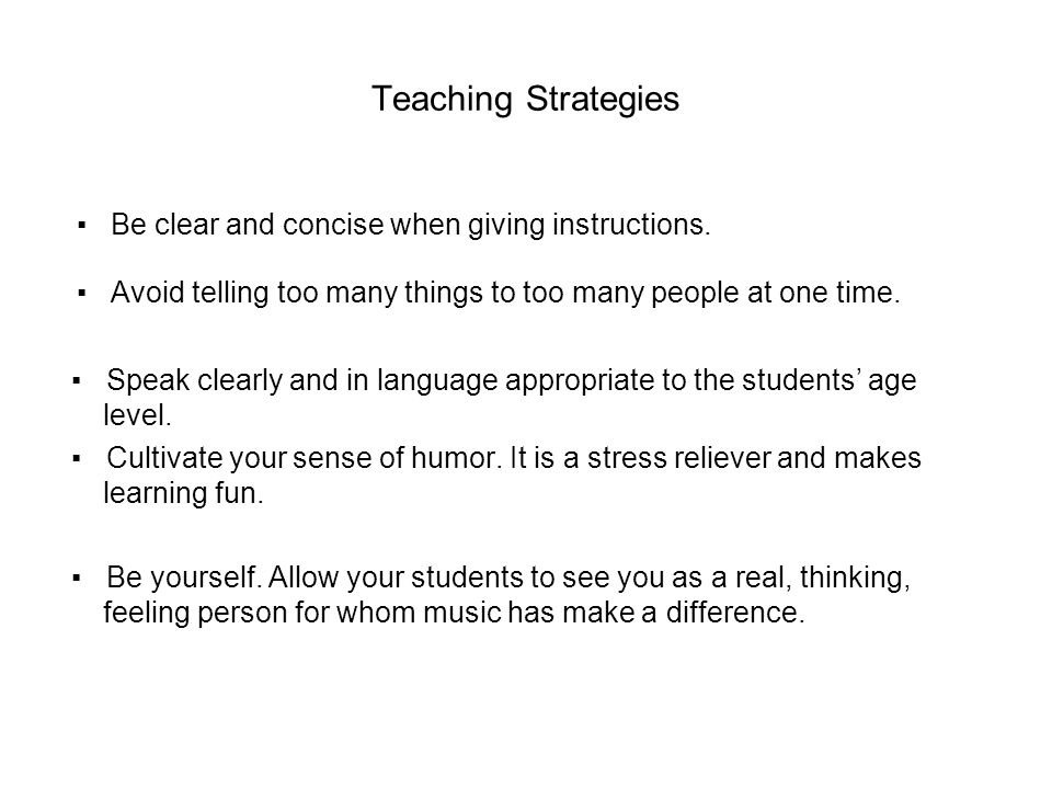 Teaching Strategies ▪ Be clear and concise when giving instructions.