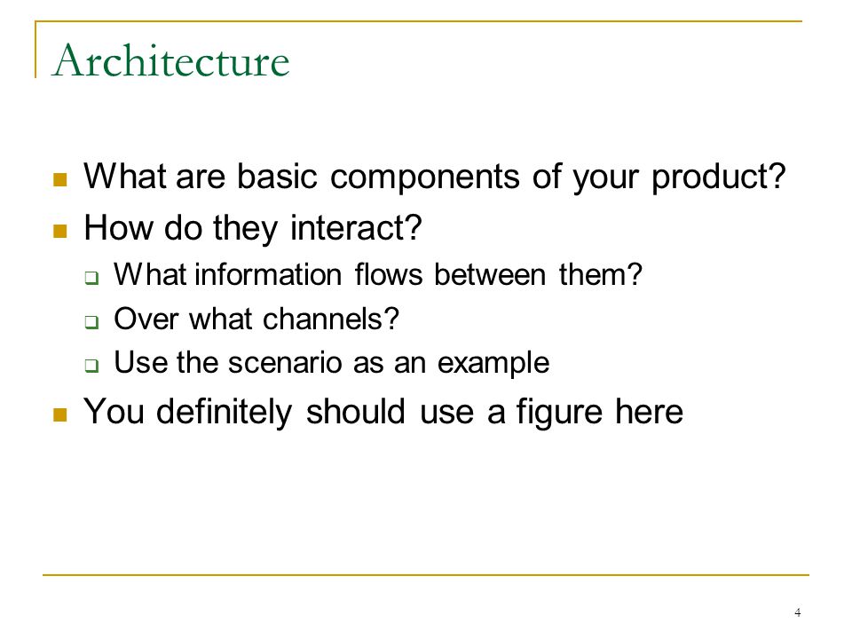 4 Architecture What are basic components of your product.