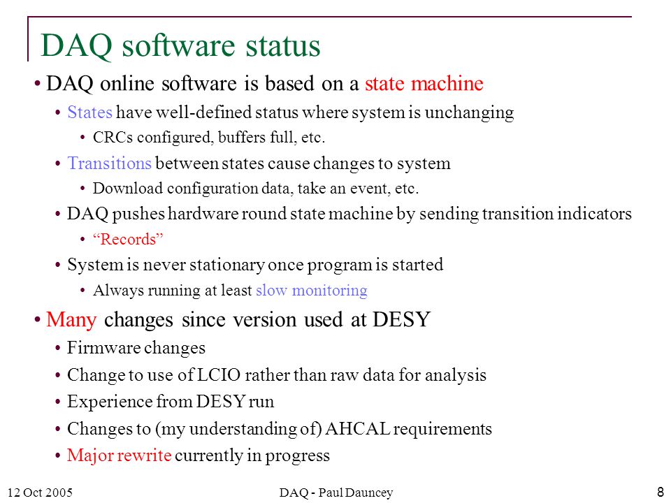 12 Oct 2005DAQ - Paul Dauncey8 DAQ online software is based on a state machine States have well-defined status where system is unchanging CRCs configured, buffers full, etc.