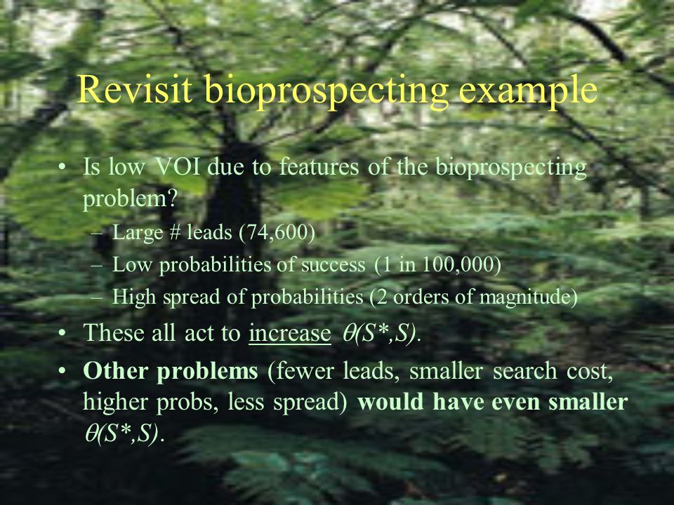 Revisit bioprospecting example Is low VOI due to features of the bioprospecting problem.