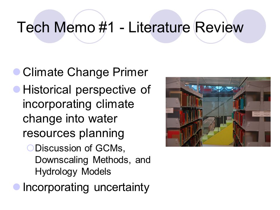 Tech Memo #1 - Literature Review Climate Change Primer Historical perspective of incorporating climate change into water resources planning  Discussion of GCMs, Downscaling Methods, and Hydrology Models Incorporating uncertainty