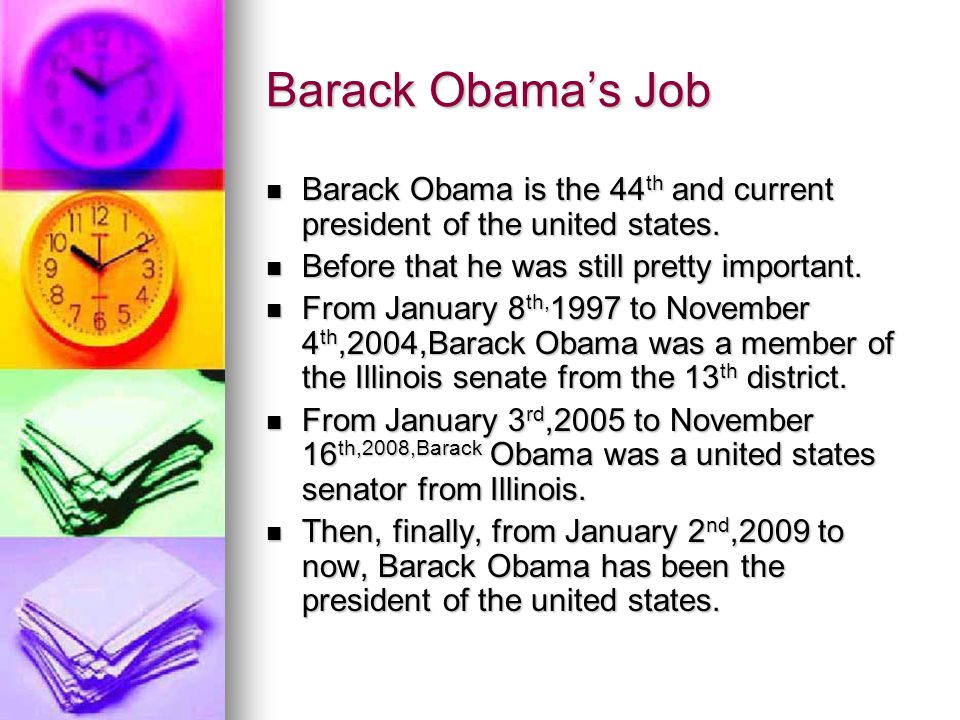 Barack Obama’s Job Barack Obama is the 44 th and current president of the united states.