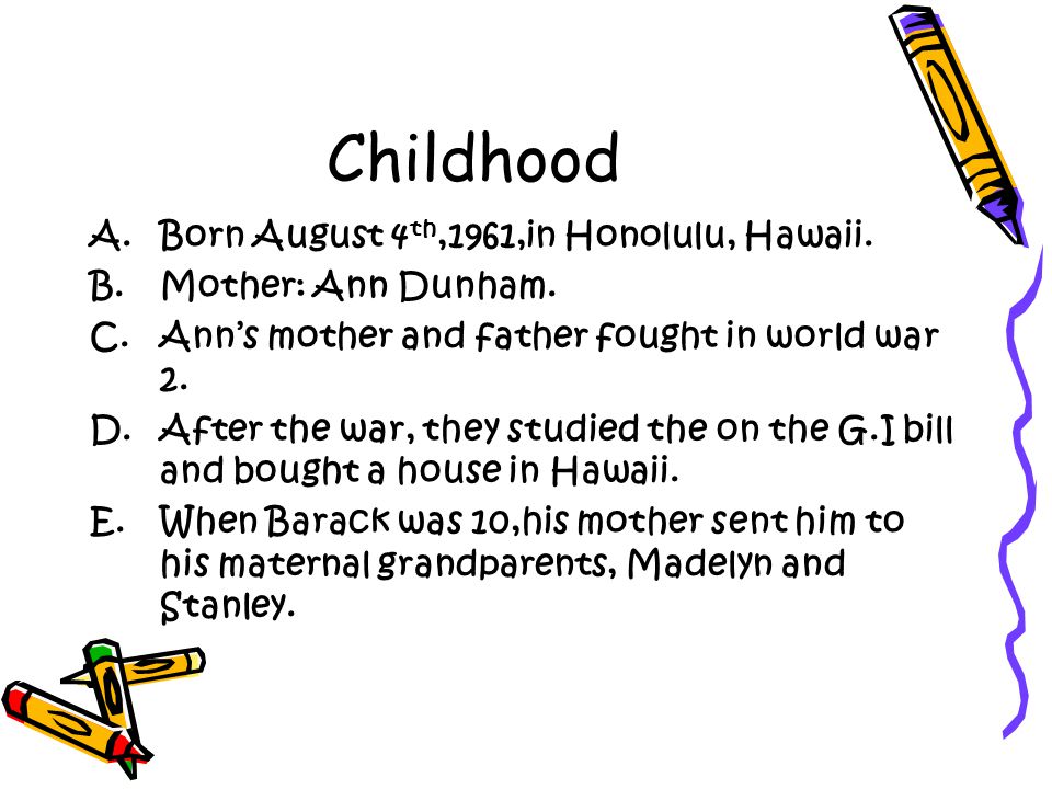 Childhood A.Born August 4 th,1961,in Honolulu, Hawaii.
