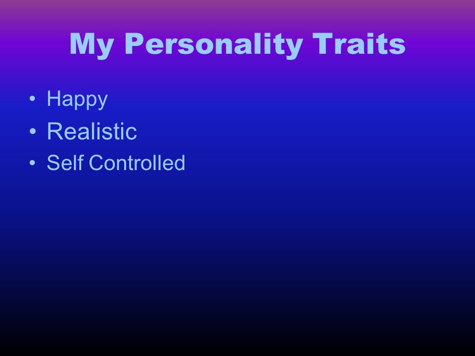 My Personality Traits Happy Realistic Self Controlled