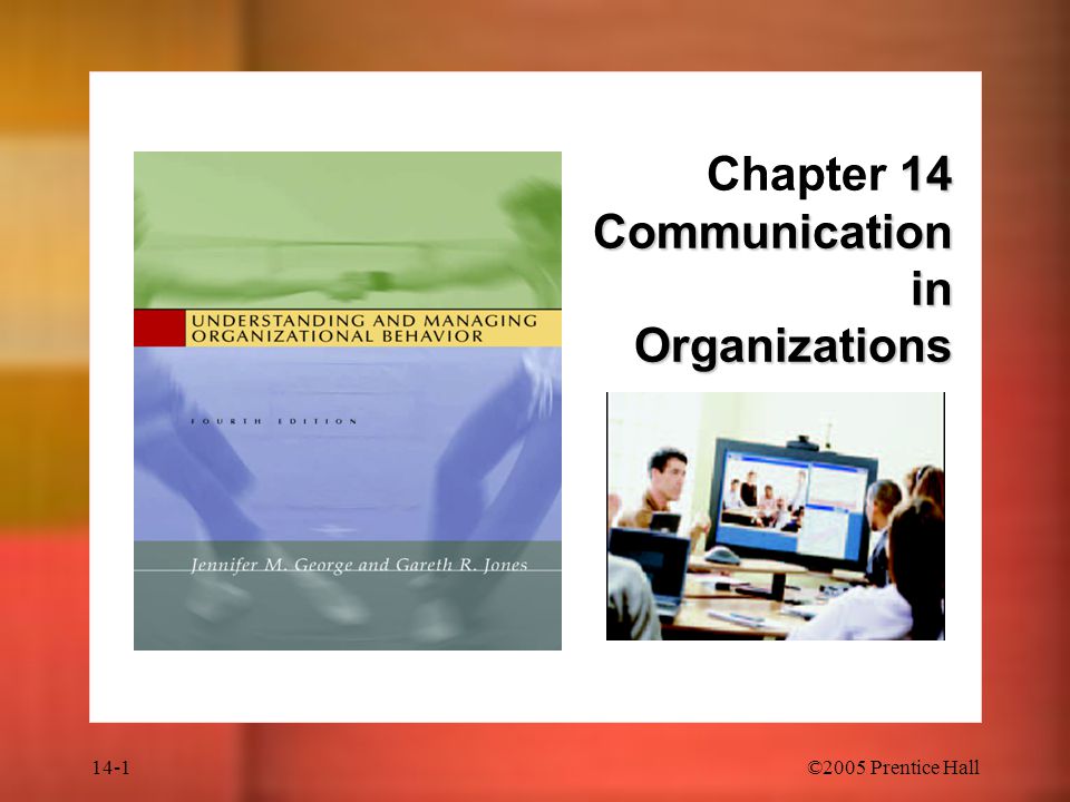 14-1©2005 Prentice Hall 14 Communication in Organizations Chapter 14 Communication in Organizations