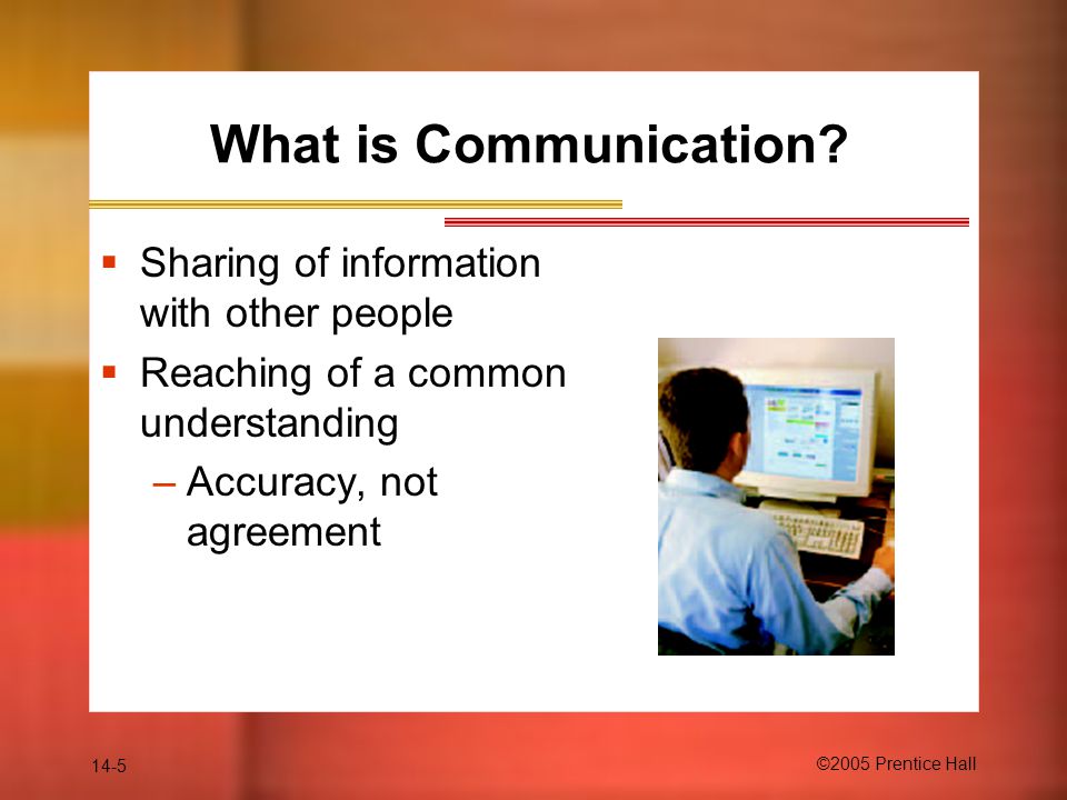 14-5 ©2005 Prentice Hall What is Communication.