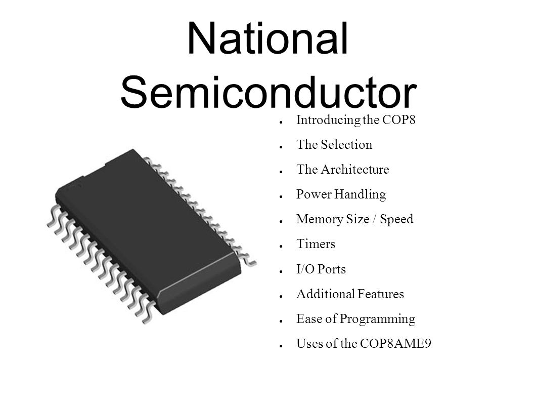 National Semiconductor Introducing The Cop8 The Selection The Architecture Power Handling Memory Size Speed Timers I O Ports Additional Ppt Download