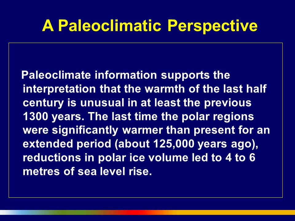 Paleoclimate information supports the interpretation that the warmth of the last half century is unusual in at least the previous 1300 years.