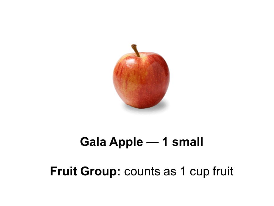 Gala Apple — 1 small Fruit Group: counts as 1 cup fruit