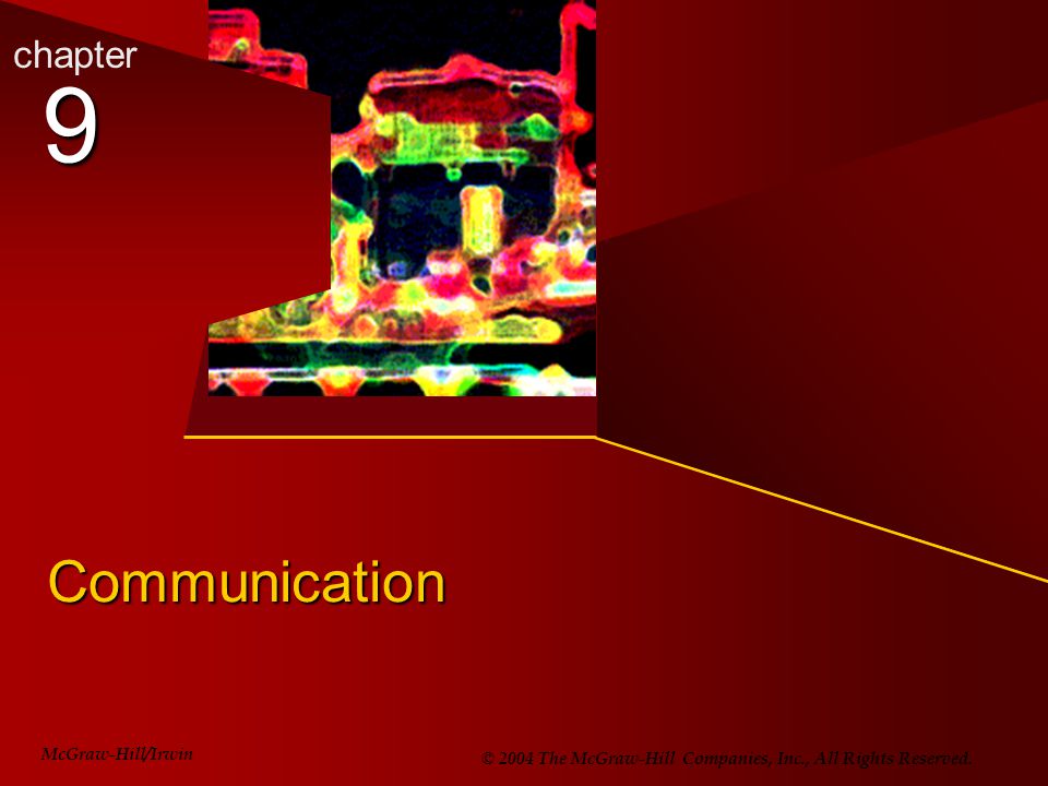chapter 9 Communication McGraw-Hill/Irwin © 2004 The McGraw-Hill Companies, Inc., All Rights Reserved.