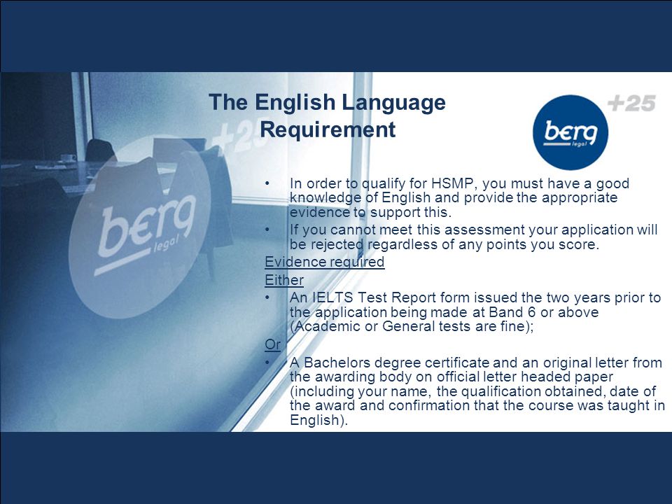 The English Language Requirement In order to qualify for HSMP, you must have a good knowledge of English and provide the appropriate evidence to support this.