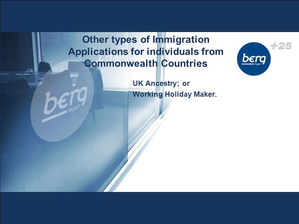 Other types of Immigration Applications for individuals from Commonwealth Countries UK Ancestry; or Working Holiday Maker.