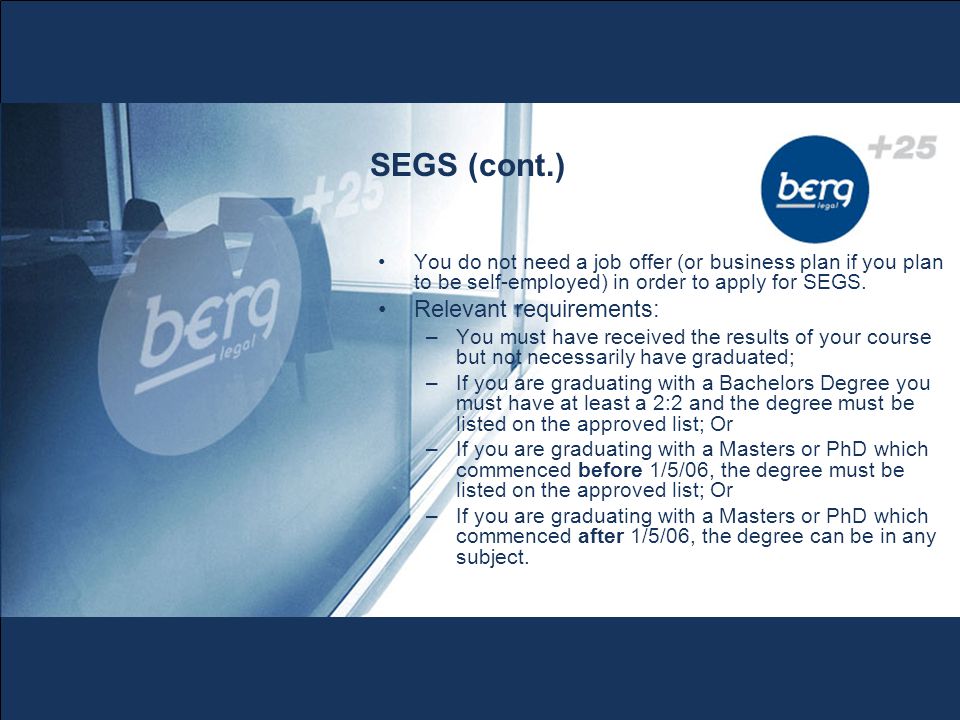 SEGS (cont.) You do not need a job offer (or business plan if you plan to be self-employed) in order to apply for SEGS.