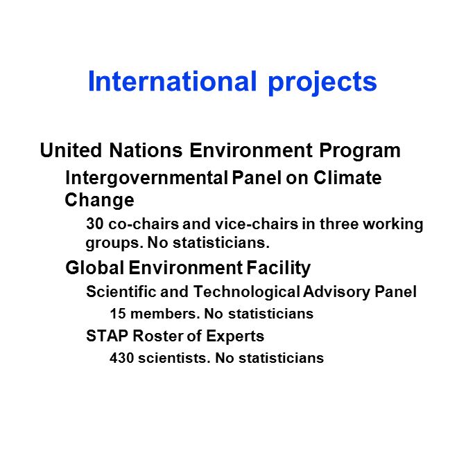 International projects United Nations Environment Program Intergovernmental Panel on Climate Change 30 co-chairs and vice-chairs in three working groups.