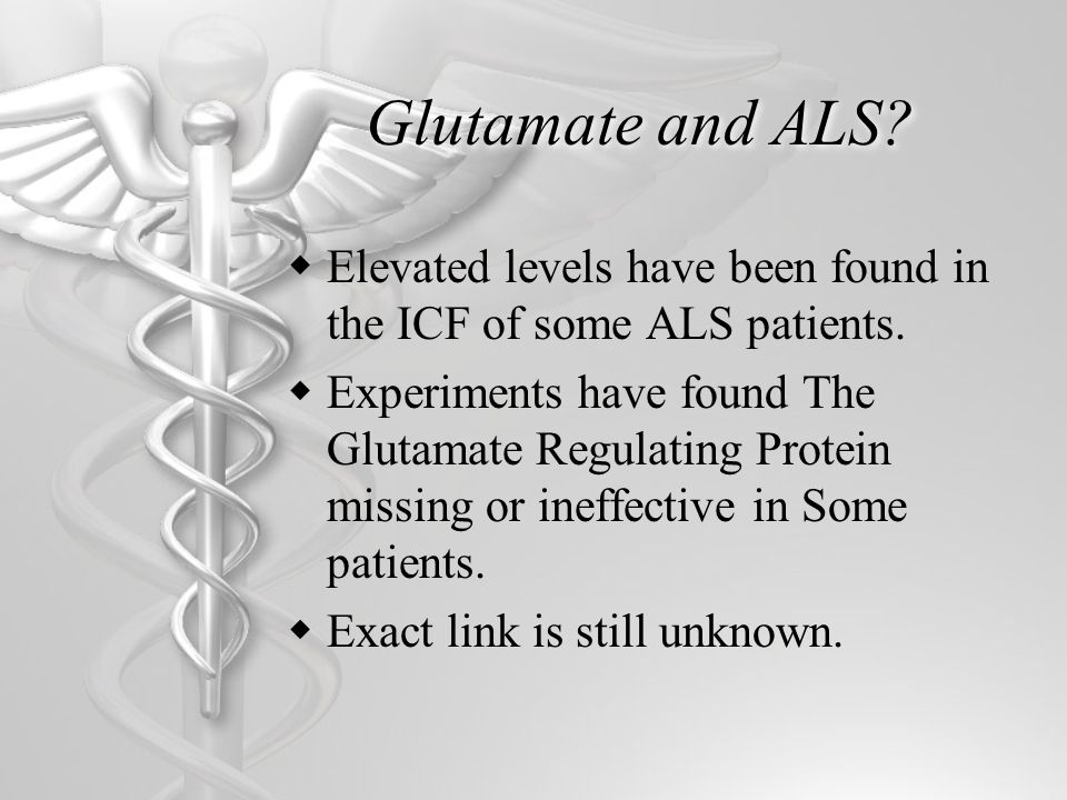 Glutamate and ALS.  Elevated levels have been found in the ICF of some ALS patients.