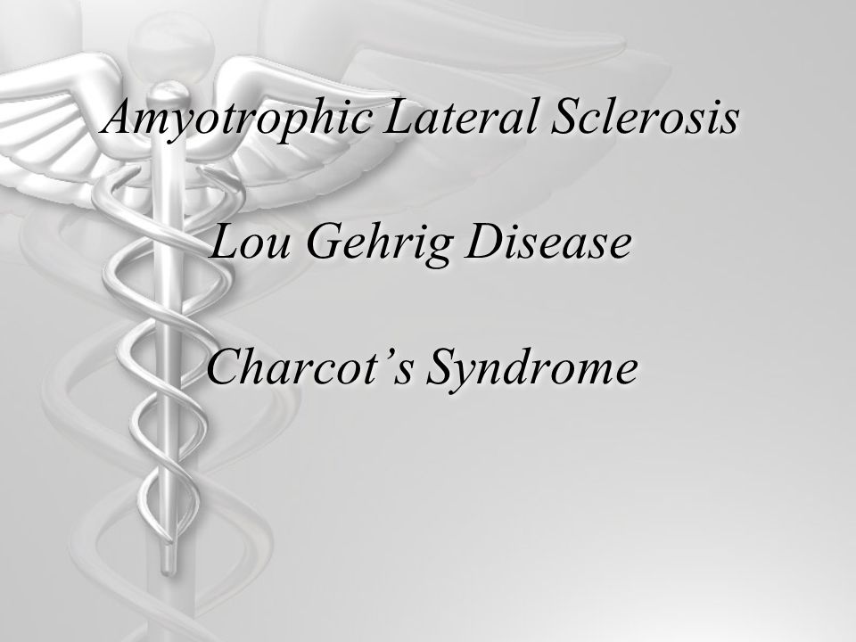 Amyotrophic Lateral Sclerosis Lou Gehrig Disease Charcot’s Syndrome