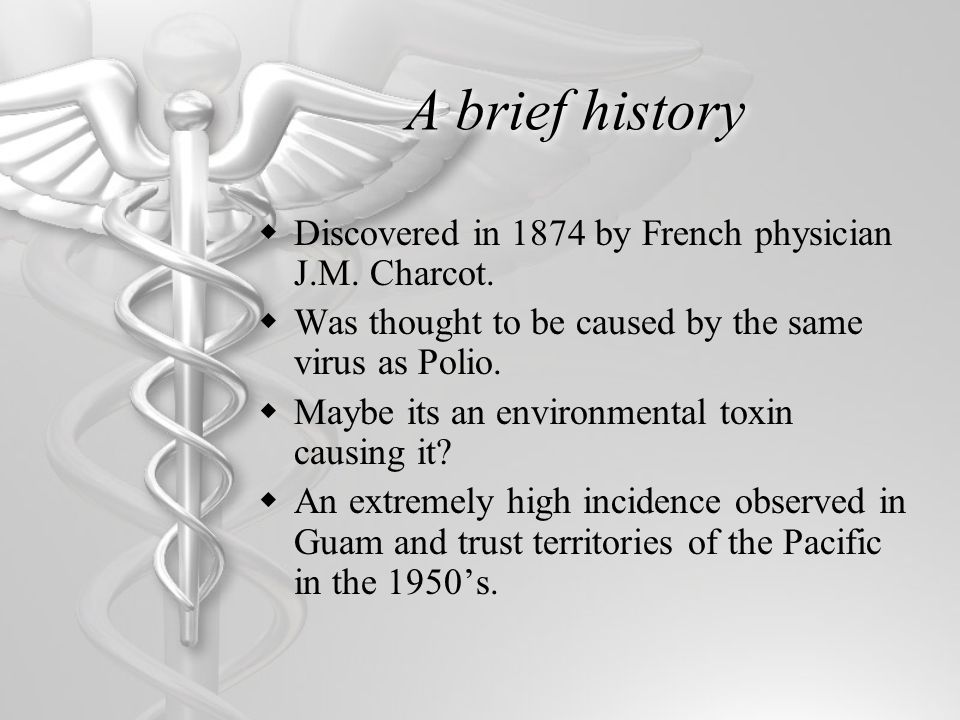 A brief history  Discovered in 1874 by French physician J.M.