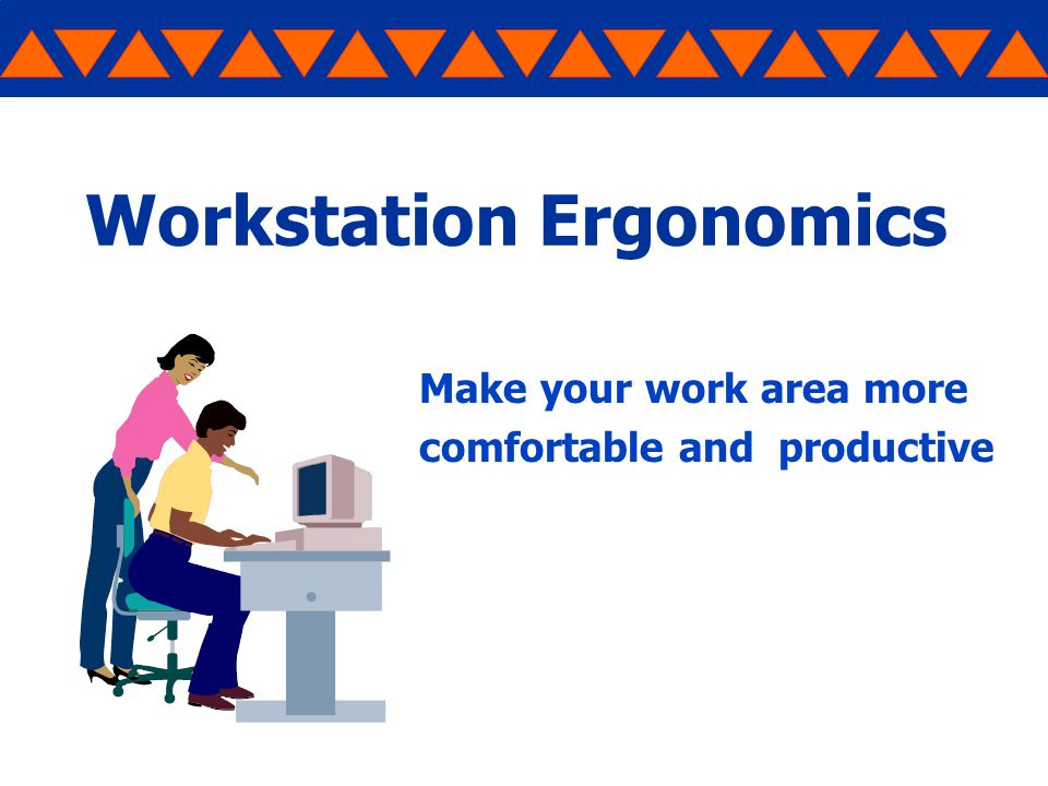 Workstation Ergonomics Make your work area more comfortable and productive