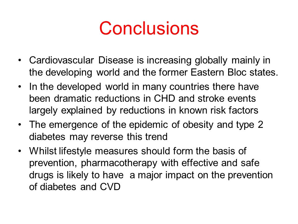 Conclusions Cardiovascular Disease is increasing globally mainly in the developing world and the former Eastern Bloc states.