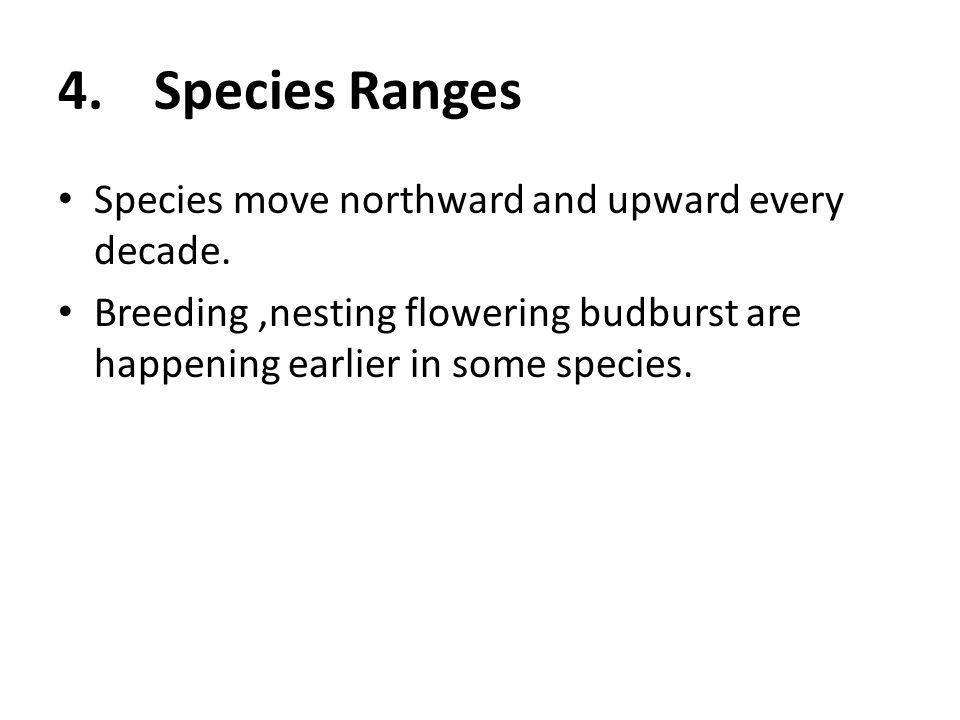4.Species Ranges Species move northward and upward every decade.