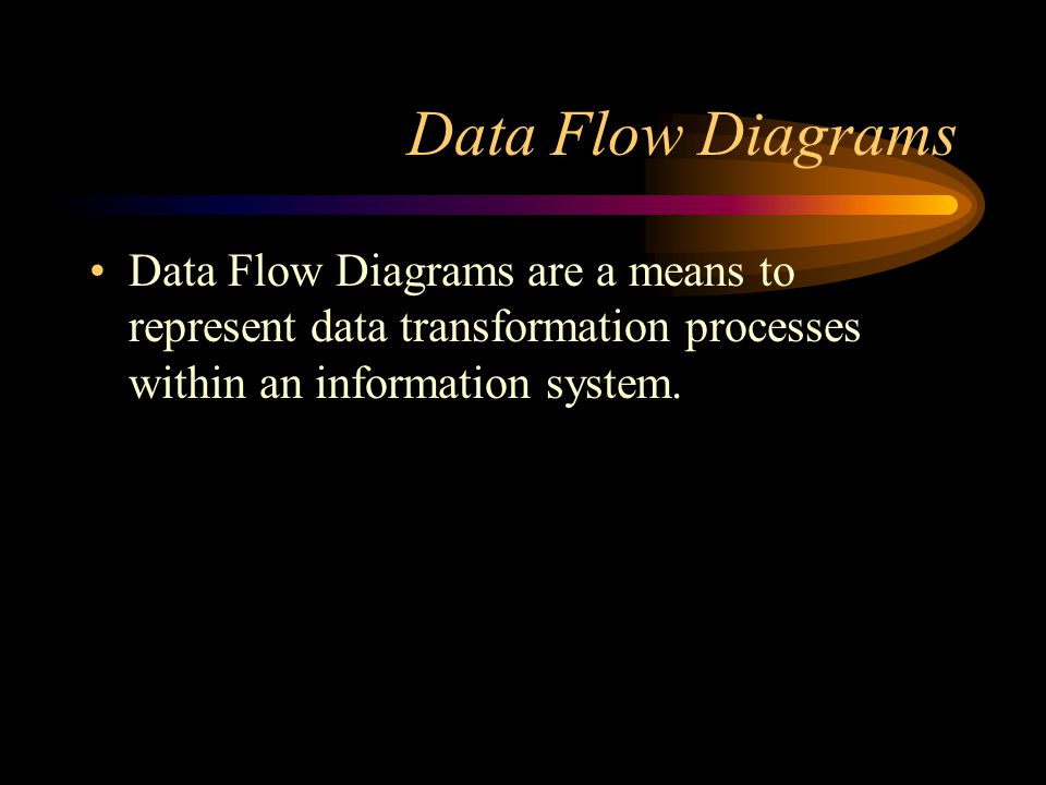 Data Flow Diagrams Data Flow Diagrams are a means to represent data transformation processes within an information system.