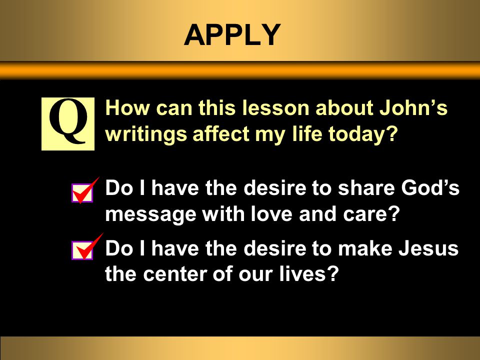 APPLY How can this lesson about John’s writings affect my life today.