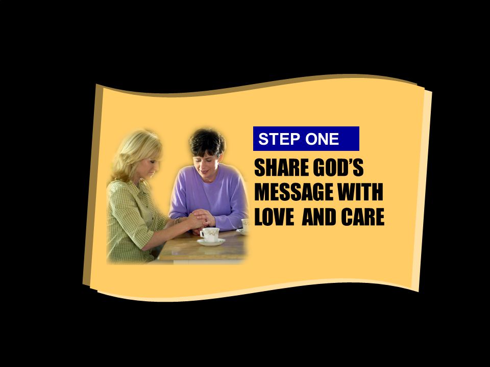 SHARE GOD’S MESSAGE WITH LOVE AND CARE STEP ONE