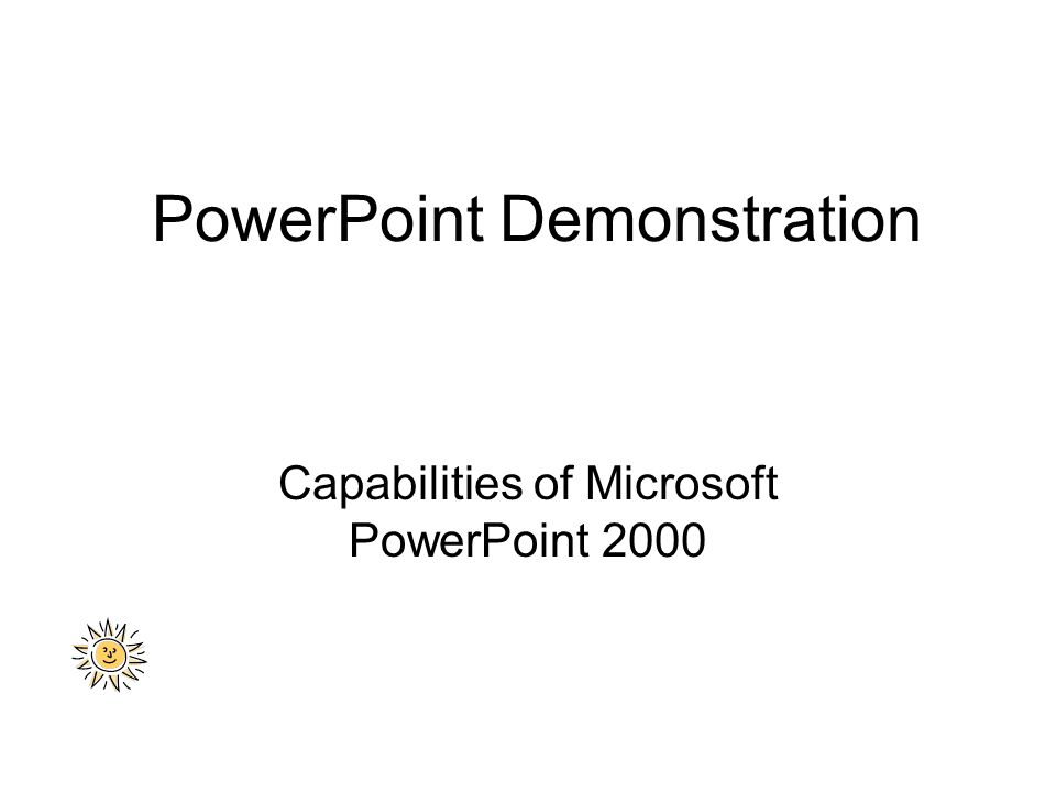 PowerPoint Demonstration Capabilities of Microsoft PowerPoint 2000