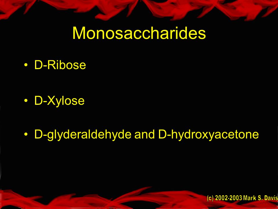 Monosaccharides D-Ribose D-Xylose D-glyderaldehyde and D-hydroxyacetone