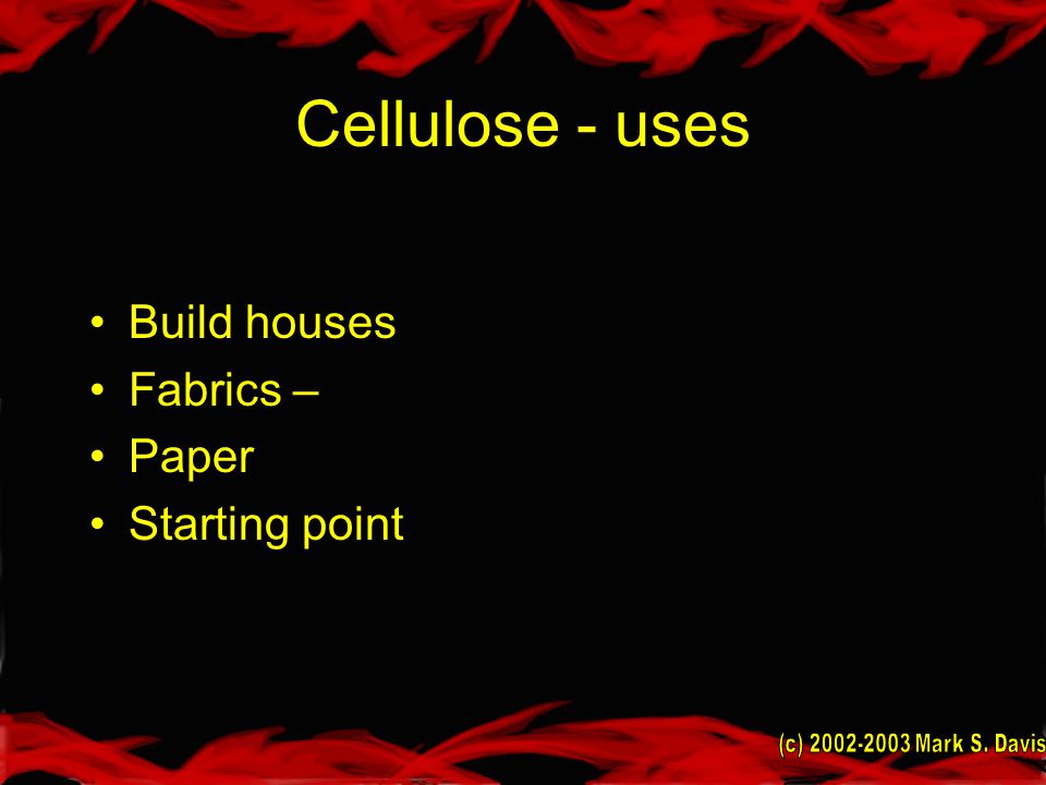 Cellulose - uses Build houses Fabrics – Paper Starting point
