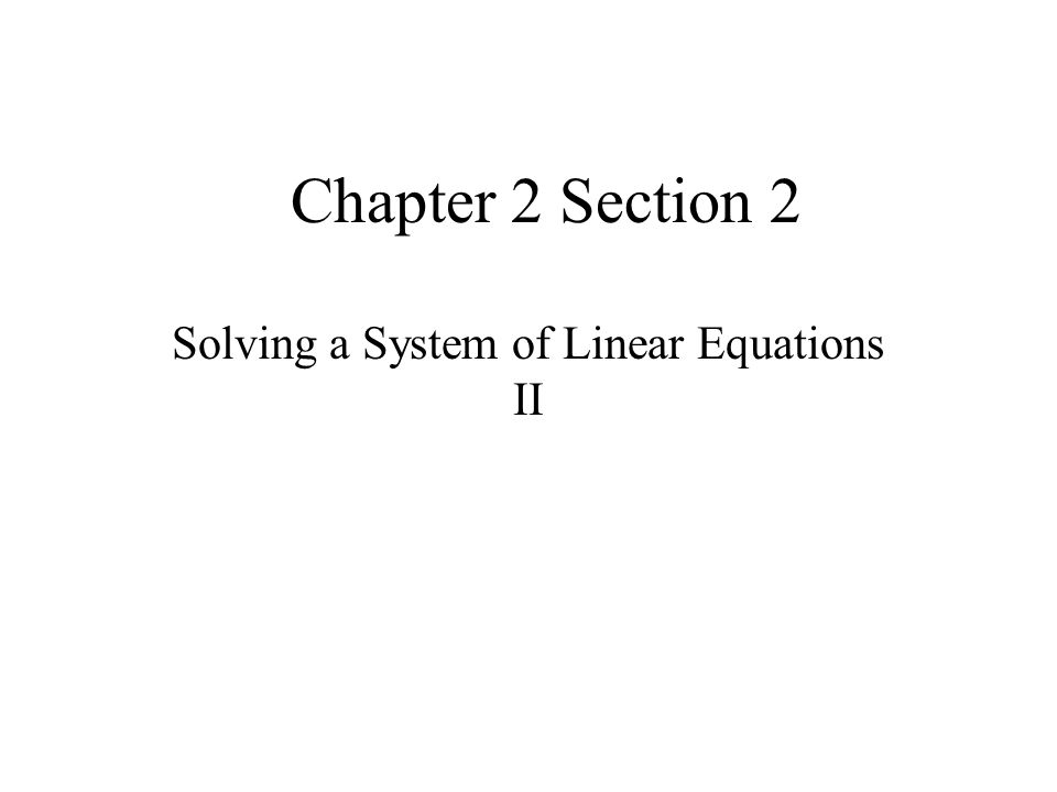 Chapter 2 Section 2 Solving a System of Linear Equations II