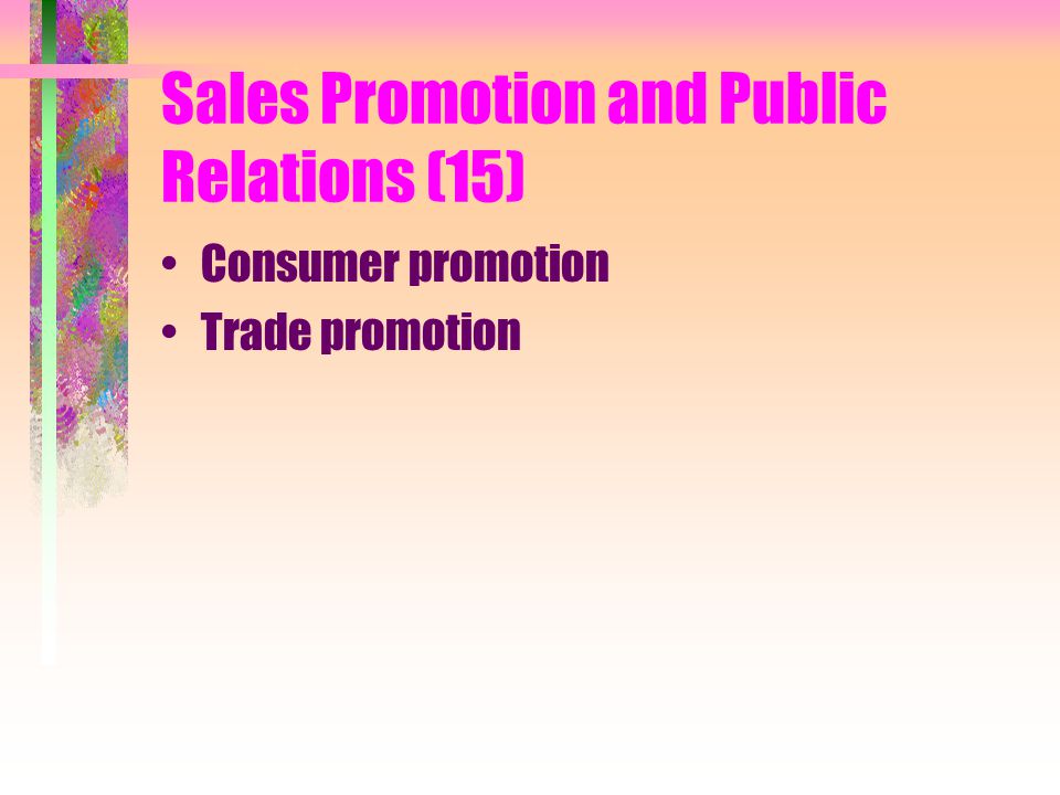 Sales Promotion and Public Relations (15) Consumer promotion Trade promotion