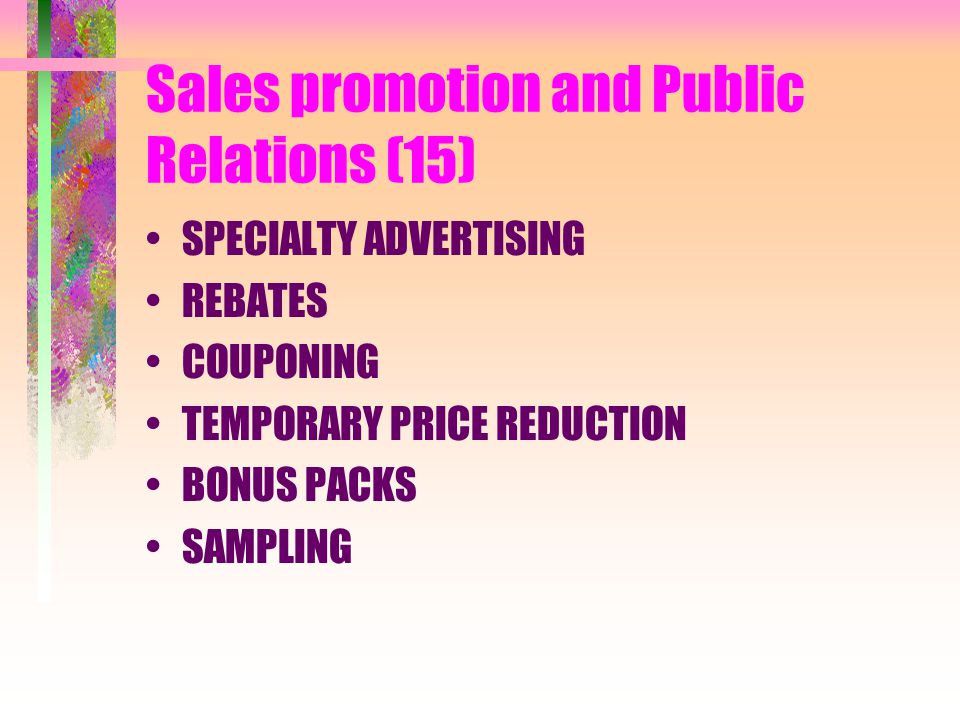 Sales promotion and Public Relations (15) SPECIALTY ADVERTISING REBATES COUPONING TEMPORARY PRICE REDUCTION BONUS PACKS SAMPLING