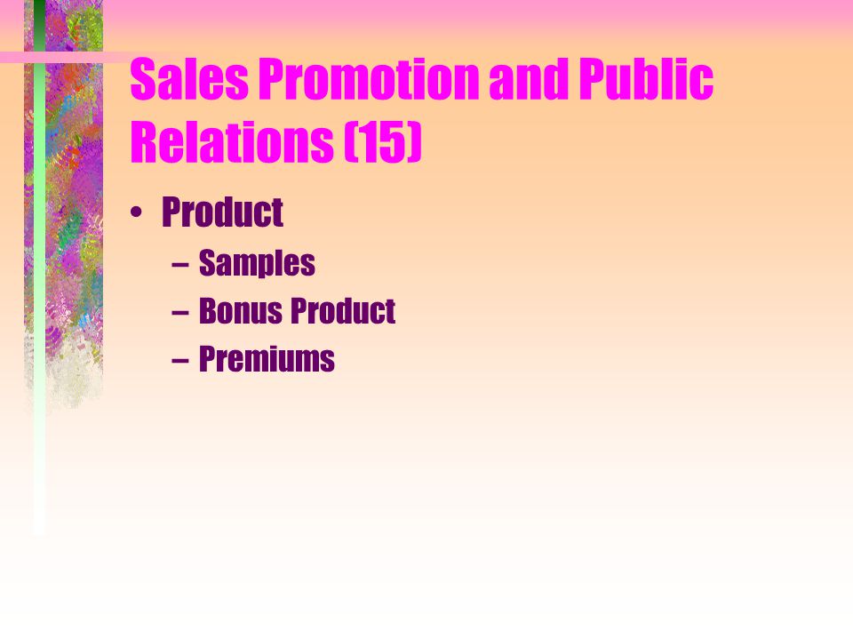 Sales Promotion and Public Relations (15) Product –Samples –Bonus Product –Premiums