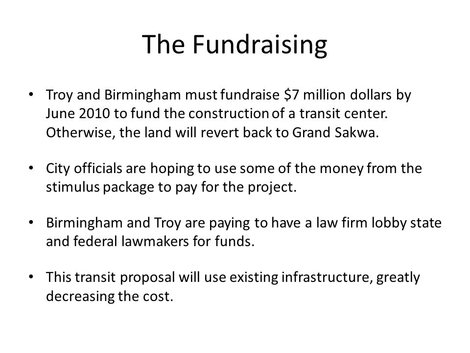The Fundraising Troy and Birmingham must fundraise $7 million dollars by June 2010 to fund the construction of a transit center.
