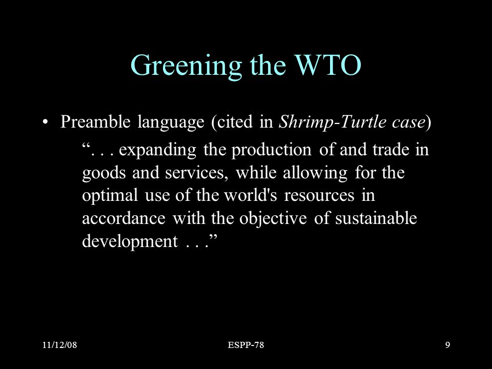11/12/08ESPP-789 Greening the WTO Preamble language (cited in Shrimp-Turtle case) ...