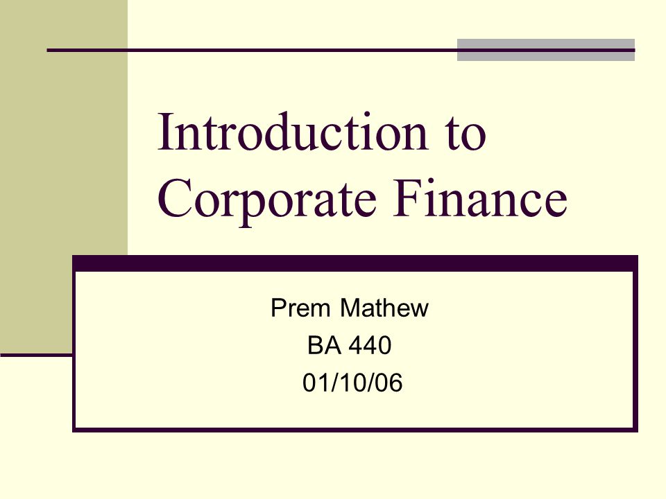 Introduction to Corporate Finance Prem Mathew BA /10/06