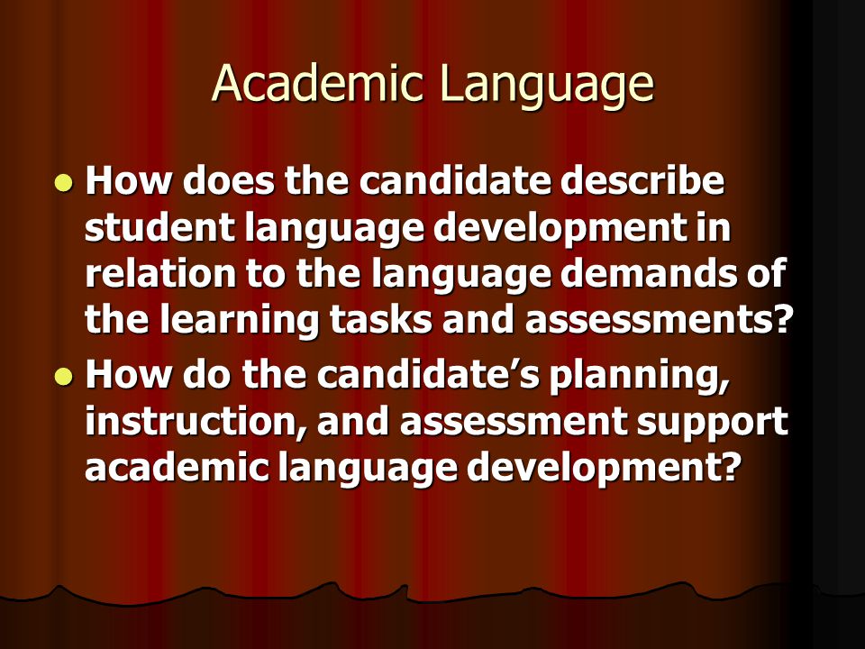 Academic Language How does the candidate describe student language development in relation to the language demands of the learning tasks and assessments.