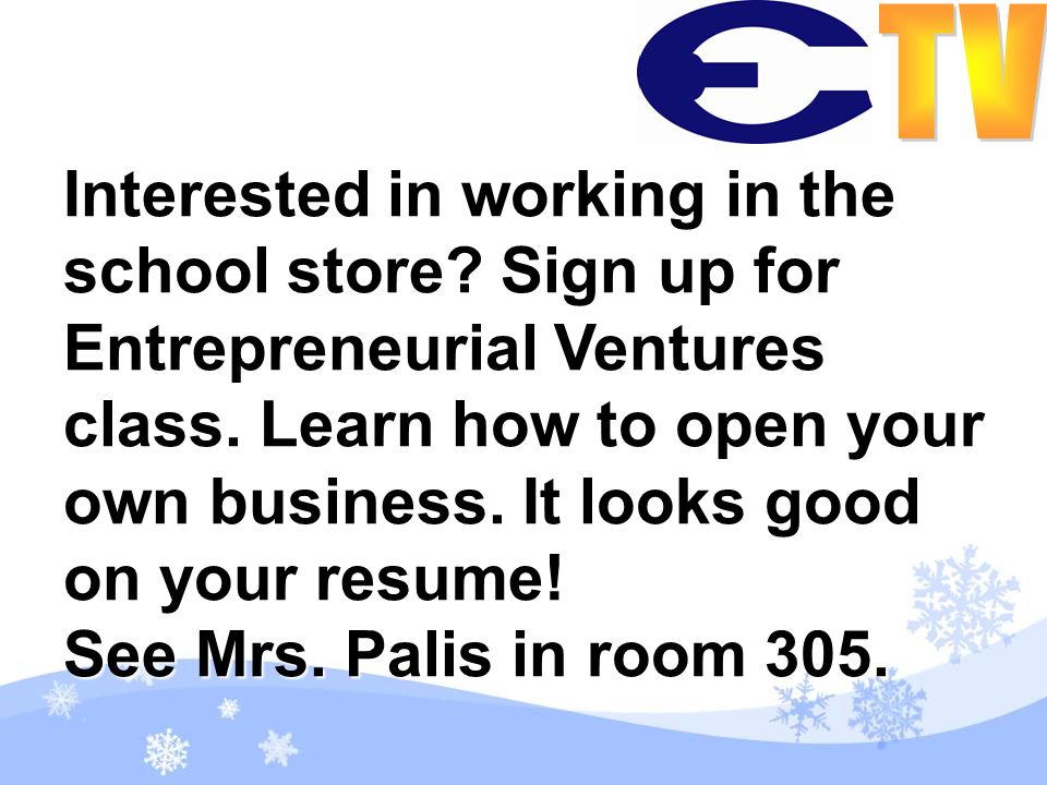 Interested in working in the school store. Sign up for Entrepreneurial Ventures class.