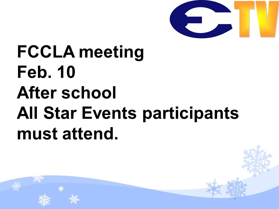 FCCLA meeting Feb. 10 After school All Star Events participants must attend.