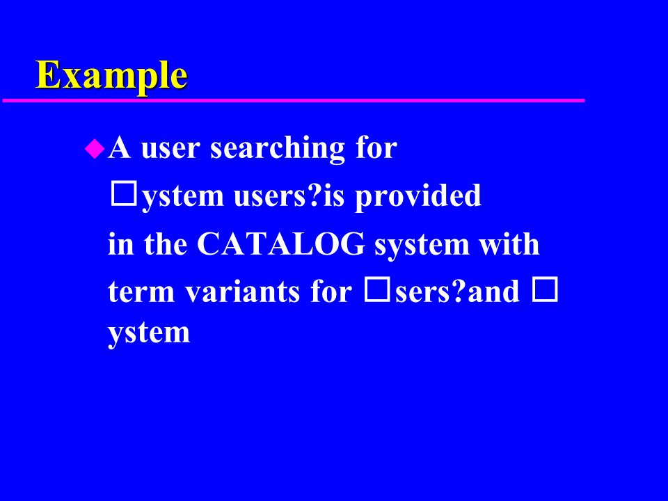 Example u A user searching for ystem users is provided in the CATALOG system with term variants for sers and ystem