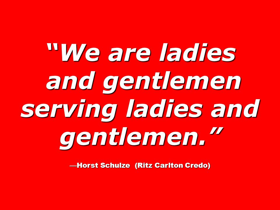 We are ladies and gentleman serving ladies and gentleman