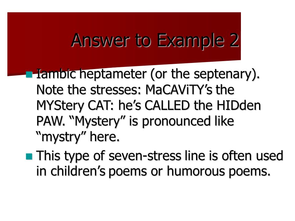 Answer to Example 2 Iambic heptameter (or the septenary).